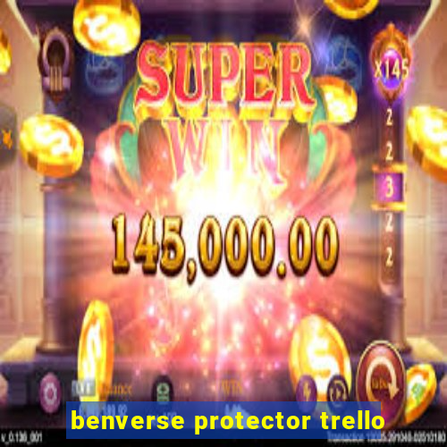 benverse protector trello